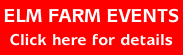 ELM FARM EVENTS - Click here for details